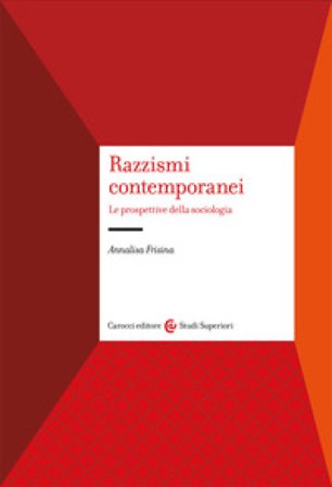 Razzismi contemporanei. Le prospettive della sociologia Annalisa Frisina