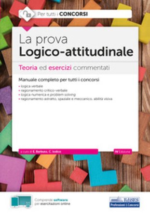La prova a test logico-attitudinale. Teoria ed esercizi commentati. Manuale completo per tutti i concorsi. Con software di simulazione Emiliano 
