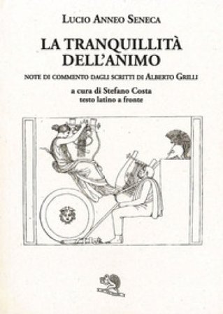 La tranquillità dell'animo. Testo latino a fronte. Ediz. bilingue Lucio Anneo Seneca