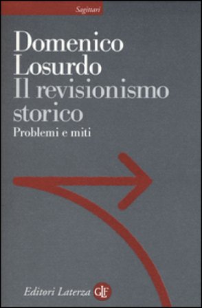 Il revisionismo storico. Problemi e miti Domenico Losurdo