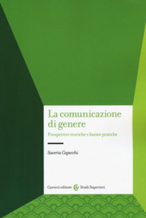 La comunicazione di genere. Prospettive teoriche e buone pratiche Saveria Capecchi
