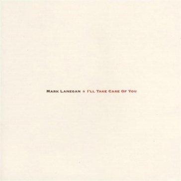 I'll take care of you Mark Lanegan