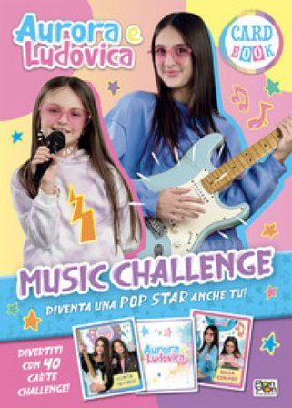 Music challenge. Aurora e Ludovica. Card book. Ediz. a colori. Con 40 Carte Aurora e Ludovica