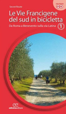 Le vie francigene del Sud in bicicletta. Ediz. a spirale. Vol. 1: Da Roma a Benevento sulla via Latina