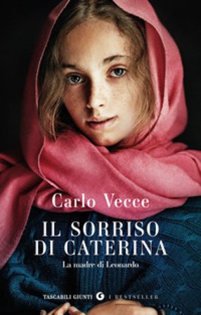 Il sorriso di Caterina. La madre di Leonardo Carlo Vecce