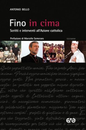 Fino in cima. Scritti e interventi all'Azione Cattolica. Nuova ediz. Antonio Bello