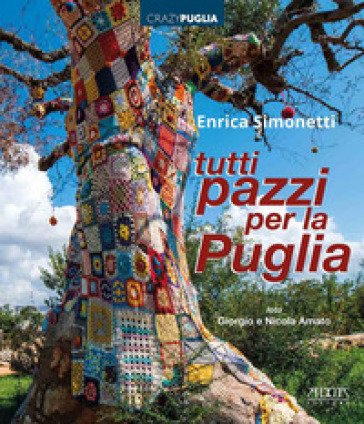 Tutti pazzi per la Puglia. Ediz. a colori Enrica Simonetti