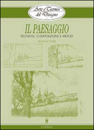 Il paesaggio. Tecniche, composizione e metodi. Ediz. illustrata Giovanni Civardi