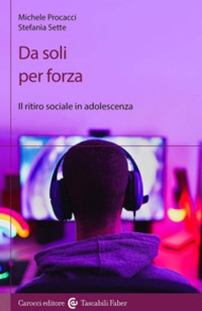 Da soli per forza. Il ritiro sociale in adolescenza Michele Procacci