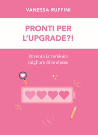 Pronti per l'upgrade?! Diventa la versione migliore di te stesso Vanessa Ruffini