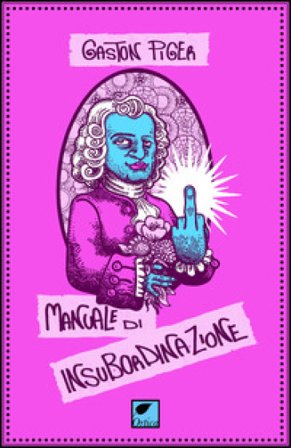 Manuale di insubordinazione Gaston Piger