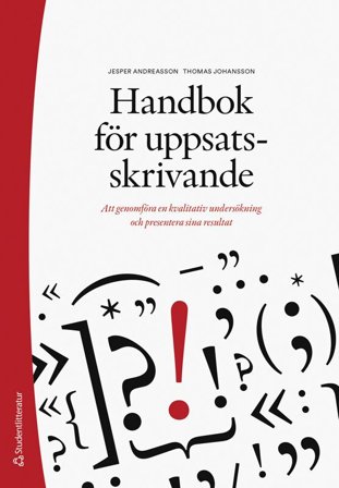 Handbok för uppsatsskrivande - Att genomföra en kvalitativ undersökning och presentera sina resultat, ISBN: 9789144177182