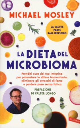 La dieta del microbioma. Prenditi cura del tuo intestino per potenziare le difese immunitarie, eliminare gli attacchi di fame e perdere peso senza 