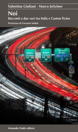 Noi. Racconti a due voci tra Italia e Canton Ticino Valentina Giuliani