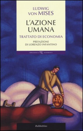 L'azione umana. Trattato di economia Ludwig von Mises