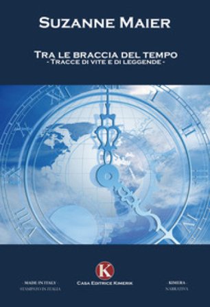 Tra le braccia del tempo. Tracce di vite e di leggende Suzanne Maier