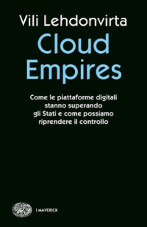 Cloud Empires. Come le piattaforme digitali stanno superando gli Stati e come possiamo riprendere il controllo Vili Lehdonvirta