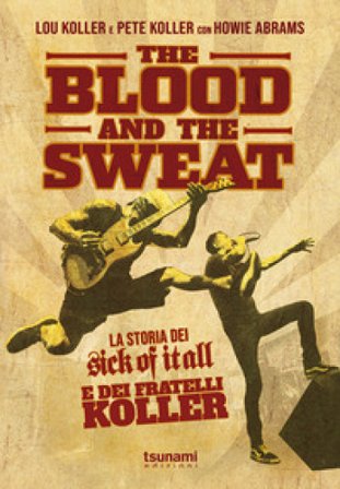 The blood and the sweat. La storia dei Sick Of It All e dei fratelli Koller Lou Koller