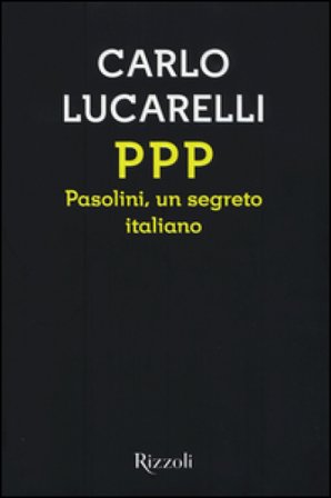 PPP. Pasolini, un segreto italiano Carlo Lucarelli