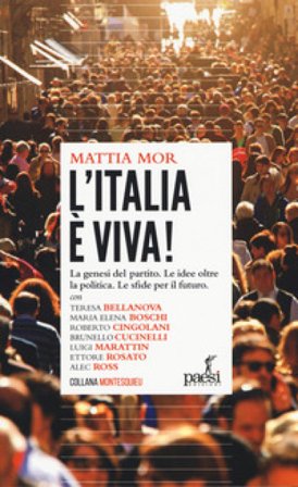 L'Italia è viva! La genesi del partito. Le idee oltre la politica. Le sfide per il futuro Mattia Mor