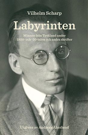 Labyrinten : minnen från Tyskland under 1920- och -30-talen och andra skrifter - Bok av Vilhelm Scharp - Danskt band