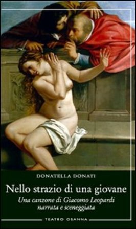 Nello strazio di una giovane. Una canzone di Giacomo Leopardi narrata e sceneggiata Donatella Donati