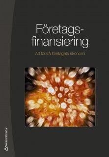 Företagsfinansiering : Att förstå företagets ekonomi, ISBN: 9789144067674