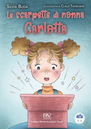 Le scarpette di nonna Carlotta. Ediz. a colori Silvia Buda