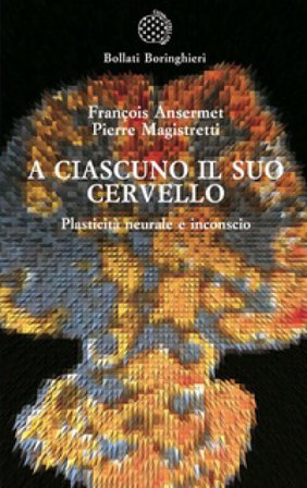 A ciascuno il suo cervello. Plasticità neuronale e inconscio François Ansermet