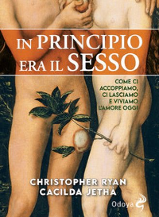 In principio era il sesso. Come ci accoppiamo, ci lasciamo e viviamo l'amore oggi Christopher Ryan