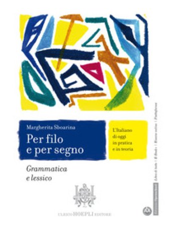 Per filo e per segno. L'Italiano di oggi in pratica e in teoria. Grammatica e lessico. Con Italiano per tutti. Per le Scuole superiori. Con e-book. 