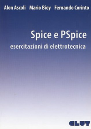 Spice e PSpice. Esercitazioni di elettrotecnica Alon Ascoli