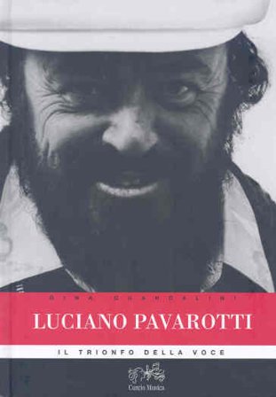 Luciano Pavarotti. Il trionfo della voce Gina Guandalini