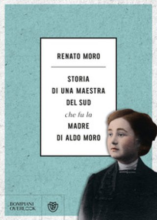 Storia di una maestra del Sud che fu la madre di Aldo Moro Renato Moro