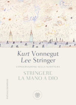 Stringere la mano a Dio. Conversazione sulla scrittura Lee Stringer