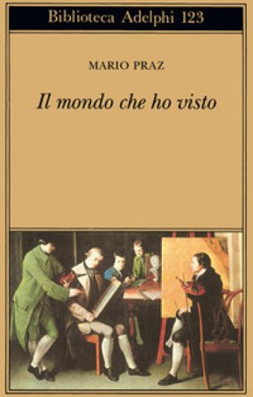 Il mondo che ho visto Mario Praz