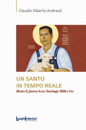 Un santo in tempo reale. Beato fr. James h.no Santiago Miller Fsc Claudio Alberto Andreoli