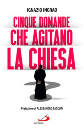 Cinque domande che agitano la Chiesa Ignazio Ingrao