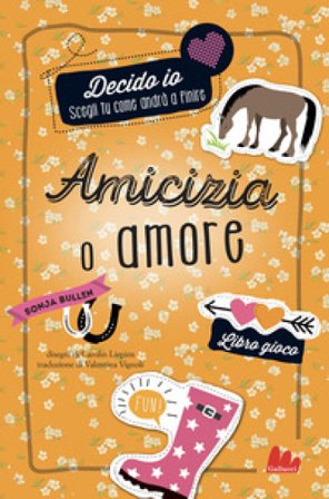 Amicizia o amore. Decido io. Libro gioco. Nuova ediz. Sonja Bullen