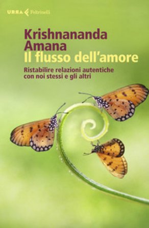 Il flusso dell'amore. Ristabilire relazioni autentiche con noi stessi e gli altri Thomas Trobe (Krishnananda)