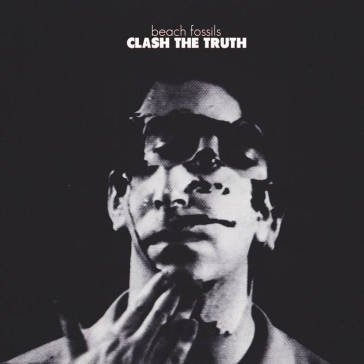 Clash the truth (10th anniversary editio Beach Fossils