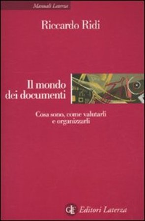 Il mondo dei documenti. Cosa sono, come valutarli e organizzarli Riccardo Ridi