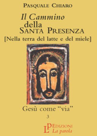 Il cammino della santa presenza. Vol. 3: Gesù come via Pasquale Chiaro