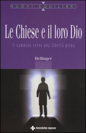 Le Chiese e il loro Dio. Il cammino verso una libertà piena Bert Hellinger