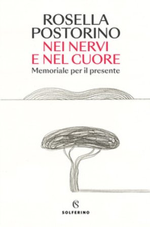 Nei nervi e nel cuore. Memoriale per il presente Rosella Postorino