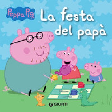 La festa del papà. Peppa Pig Silvia D'Achille