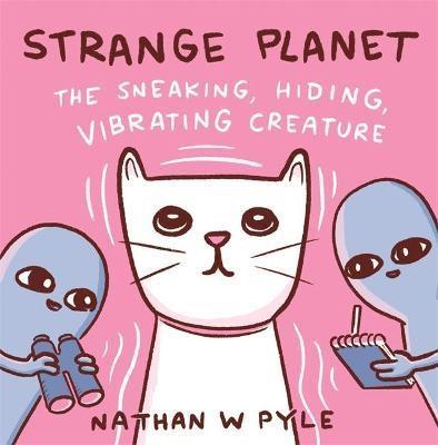 Strange Planet: The Sneaking, Hiding, Vibrating Creature - Bok av Nathan W. Pyle - Inbunden
