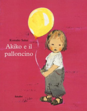 Akiko e il palloncino. Ediz. a colori Komako Sakai