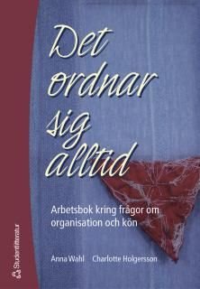 Det ordnar sig alltid : arbetsbok kring frågor om organisation och kön, ISBN: 9789144026794