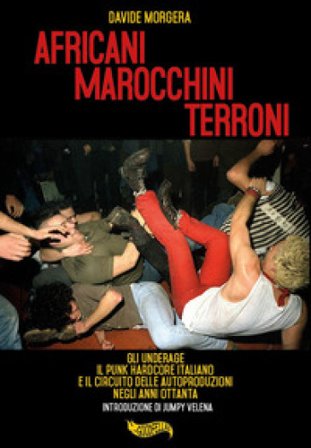 Africani marocchini terroni. Gli Underage, il punk hardcore italiano e il circuito delle autoproduzioni negli anni Ottanta Davide Morgera